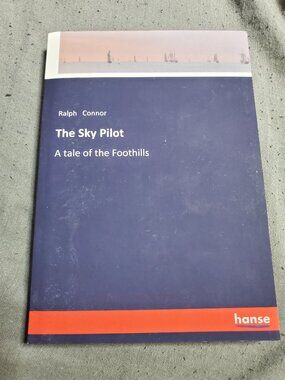 The Sky Pilot: A tale of the Foothills – paperback by Ralph Connor